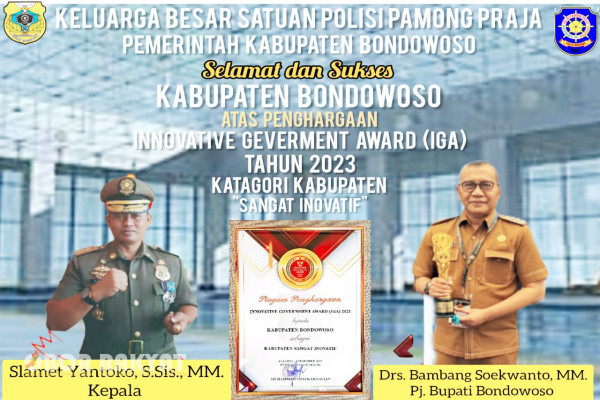 Judul: Segenap keluarga besar Satuan Polisi Pamong Praja (Satpol PP) Kabupaten Bondowoso, mengucapkan Selamat dan Sukses KABUPATEN BONDOWOSO atas penghargaan Innovative Geverment Award (IGA) Tahun 2023, Katagori Kabupaten "Sangat Inovatif" yang diselenggarakan oleh Kementerian Dalam Negeri RI